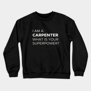 I'm A Carpenter What Is Your Superpower? T-Shirt Crewneck Sweatshirt